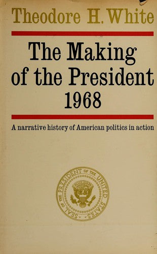 The Making Of The President 1972: A Narrative History of American Politics in Action