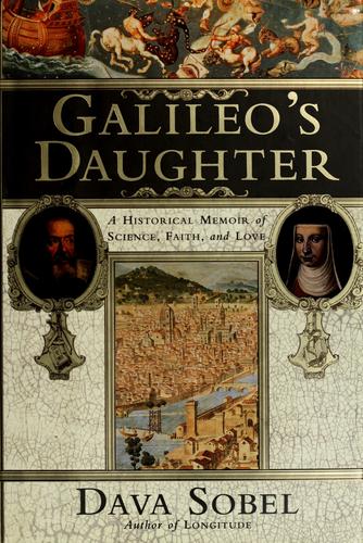 Galileo's Daughter: A Historical Memoir Of Science, Faith And Love: a historical memoir of science, faith, and love