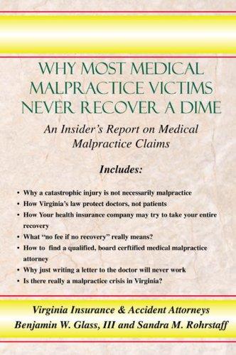 Why Most Medical Malpractice Victims Never Recover A Dime: An Insider's Report on Medical Malpractice Claims