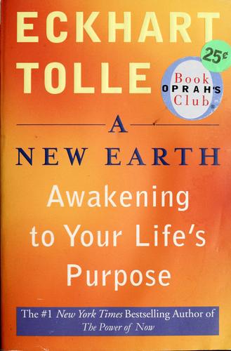 A New Earth: Awakening To Your Life's Purpose (Oprah's Book Club, Selection 61): awakening to your life's purpose