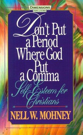 Don't Put A Period Where God Put A Comma: Self-Esteem For Christians (Behind The Pages)