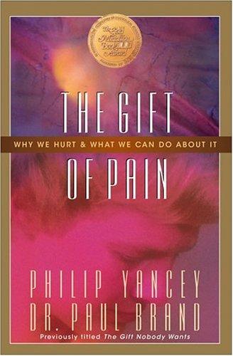 Gift Of Pain, The: why we hurt & what we can do about it