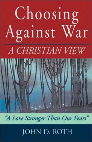 Choosing Against War: A Christian View: a Christian view : a love stronger than our fears