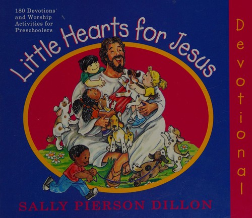 Little Hearts For Jesus: devotional : 180 devotions and worship activities for preschoolers