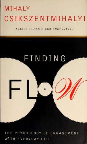 Finding Flow: The Psychology Of Engagement With Everyday Life: the psychology of engagement with everyday life