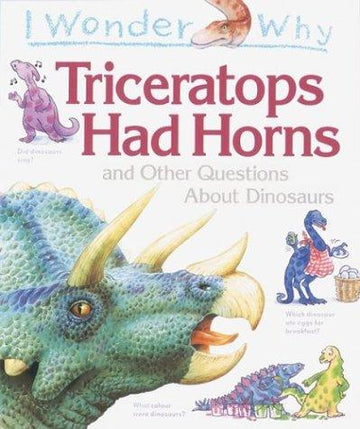 I Wonder Why Triceratops Had Horns: And Other Questions About Dinosaurs (I Wonder Why)