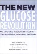 The New Glucose Revolution: The Authoritative Guide To The Glycemic Index--The Dietary Solution For Permanent Weight Loss: the authoritative guide to the glycemic index--the dietary solution for permanent weight loss
