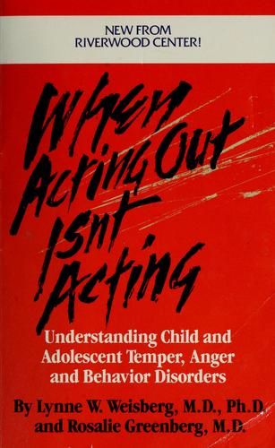 When Acting Out Isn't Acting: understanding child and adolescent temper, anger, and behavior disorders