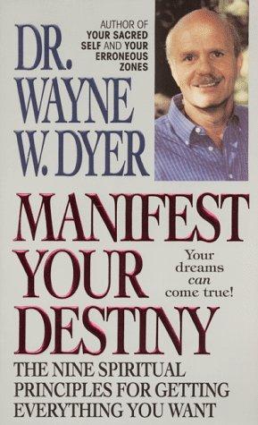 Manifest Your Destiny: The Nine Spiritual Principles For Getting Everything You Want