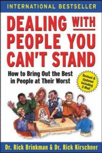 Dealing with People You Can't Stand: How to Bring Out the Best in People at Their Worst