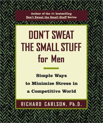 Don't Sweat The Small Stuff For Men: Simple Ways To Minimize Stress In A Competitive World (Don't Sweat The Small Stuff (Hyperion))