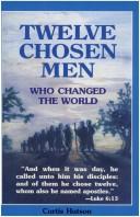 Twelve Chosen Men: Who Changed The World