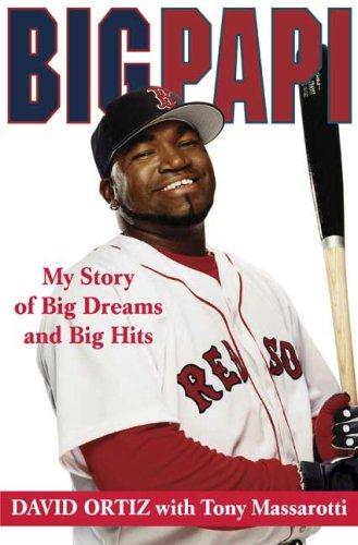 Big Papi: My Story Of Big Dreams And Big Hits: my story of big dreams and big hits