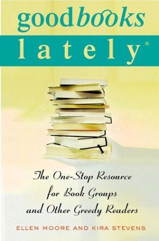 Good Books Lately: The One-Stop Resource For Book Groups And Other Greedy Readers: the one-stop resource for book groups and other greedy readers