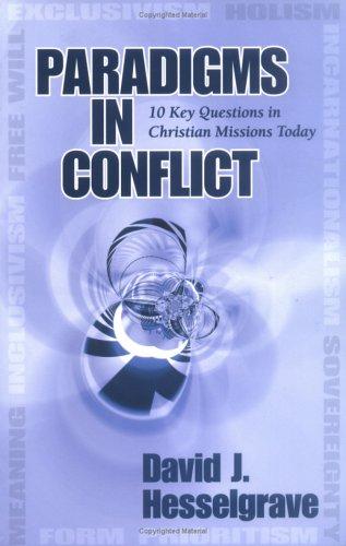 Paradigms In Conflict: 10 Key Questions In Christian Missions Today
