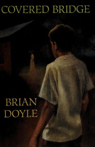 Covered Bridge: Brian Doyle.