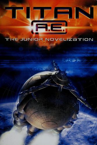 Titan A.E. - The Junior Novelization: the junior novelization