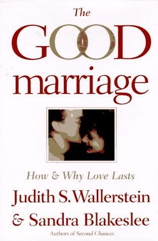The Good Marriage: How And Why Love Lasts: how and why love lasts