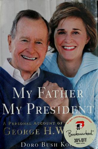 My Father My President: A Personal Account of the life of Goerge H.W. Bush