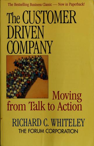 The Customer-Driven Company: Moving From Talk To Action: moving from talk to action