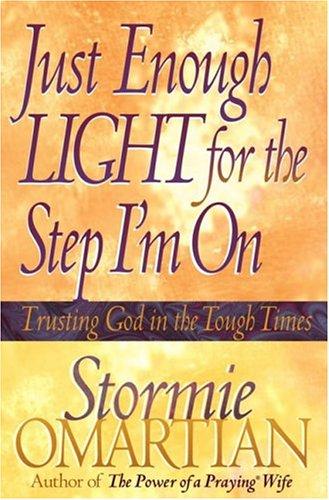 Just Enough Light For The Step I'm On: Trusting God In The Tough Times