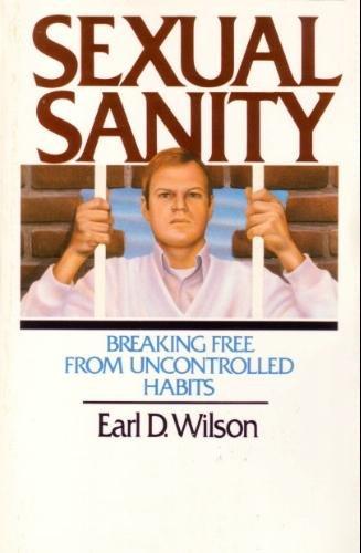 Sexual Sanity! Breaking Free From Uncontrolled Habits