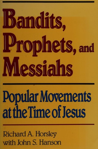 Bandits Prophets And Messiahs: Popular Movements At The Time Of Jesus (New Voices In Biblical Studies)