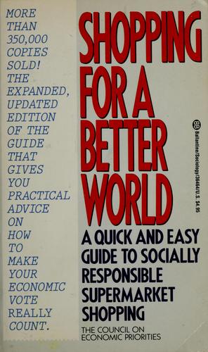 Shopping For A Better World: A Quick And Easy Guide To Socially Responsible Supermarket Shopping