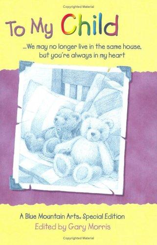 To My Child: We May No Longer Live In The Same House, But You're Always In My Heart : A Collection Of Poems (Teens & Young Adults)