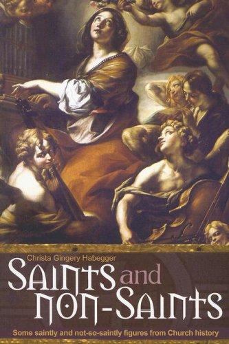 Saints And Non-Saints: Some Saintly And Not-So-Saintly Figures From Church History