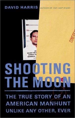 Shooting The Moon: The True Story Of An American Manhunt Unlike Any Other, Ever