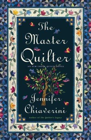 The Master Quilter (Elm Creek Quilts Series #6): an Elm Creek quilts novel