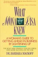 What Mona Lisa Knew: a woman's guide to getting ahead in business by lightening up : the bold, new strategy for less stress and more success on the job