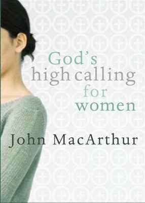 Gods High Calling For Women: 1 Timothy 2:9-15