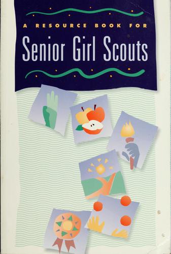A Resource Book For Senior Girl Scouts.