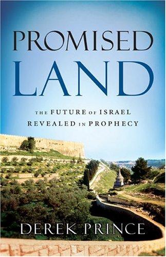Promised Land: The Future Of Israel Revealed In Prophecy