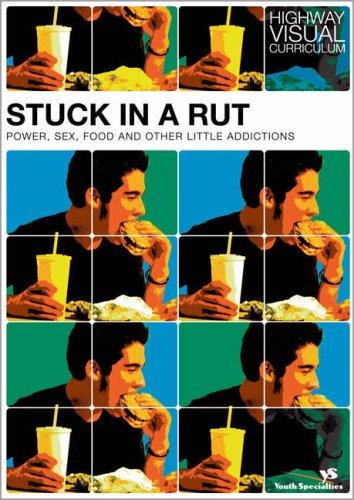 Stuck In A Rut: Power, Sex, Food, And Other Little Addictions (Highway Visual Curriculum)