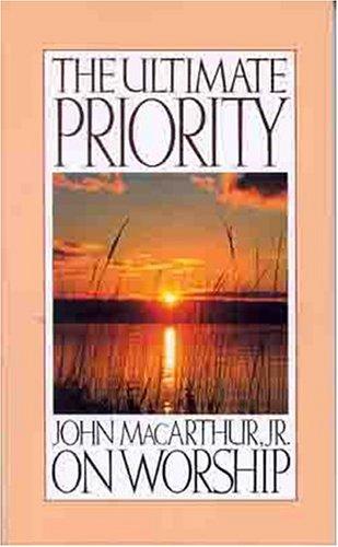The Ultimate Priority: John Macarthur, Jr. on worship.