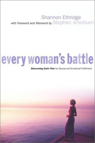 Every Woman's Battle: Discovering God's Plan For Sexual And Emotional Fulfillment: Discovering God's Plan for Sexual and Emotional Fulfillment