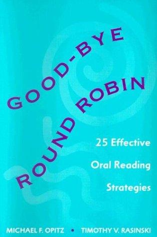 Good-Bye Round Robin: 25 Effective Oral Reading Strategies