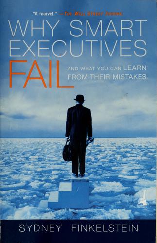 Why Smart Executives Fail: And What You Can Learn From Their Mistakes