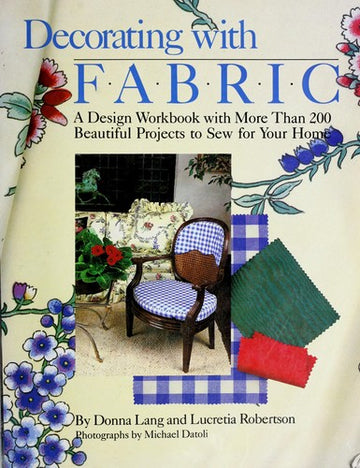 Decorating With Fabric: a design workbook with more than 200 beautiful projects to for your home