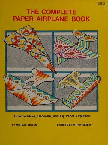 The Complete Paper Airplane Book: How To Make, Decorate, And Fly Paper Airplanes
