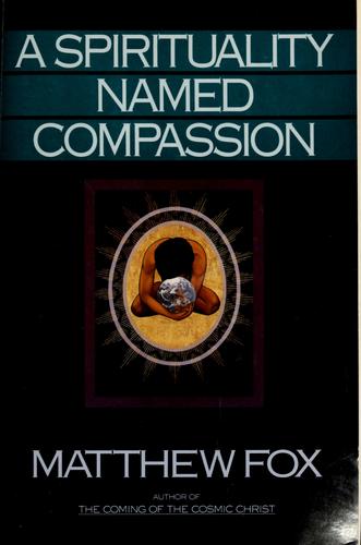 A Spirituality Named Compassion: And The Healing Of The Global Village, Humpty Dumpty And Us