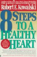 8 Steps To A Healthy Heart: The Complete Guide To Heart Disease Prevention And Recovery From Heart Attack And Bypass Surgery: the complete guide to heart disease prevention and recovery from heart attack and bypass surgery