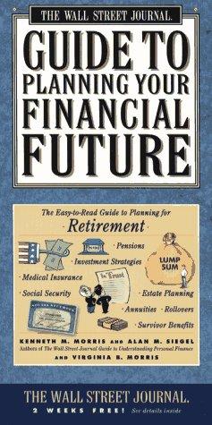 Wall Street Journal Guide To Planning Your Financial Future : The Easy-To-Read Guide To Lifetime Planning For Retirement