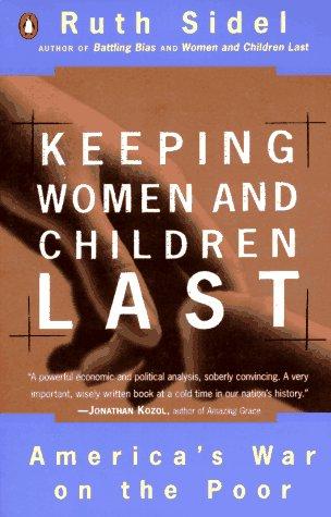 Keeping Women And Children Last: America's War On The Poor: America's war on the poor