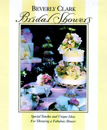 Bridal Showers: Special Touches And Unique Ideas For Throwing A Fabulous Shower (Clark, Beverly)
