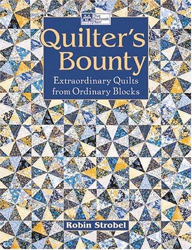 Quilter's Bounty: Extraordinary Quilts From Ordinary Blocks: extraordinary quilts from ordinary blocks