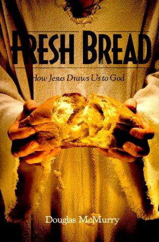 Fresh Bread: how Jesus draws us to God